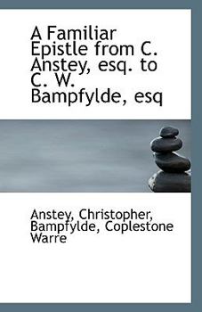 A Familiar Epistle from C Anstey, Esq to C W Bampfylde, Esq