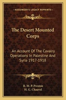 The Desert Mounted Corps An Account Of The Cavalry Operations In Palestine And Syria 1917 - 1918
