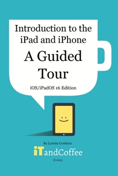 Paperback Introduction to the iPad and iPhone - A Guided Tour (iOS / iPadOS 16 Edition) Book