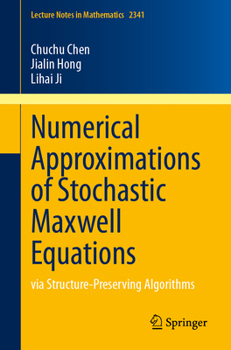 Paperback Numerical Approximations of Stochastic Maxwell Equations: Via Structure-Preserving Algorithms Book