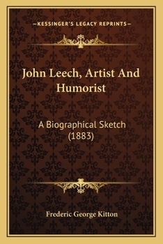 John Leech Artist And Humourist: A Biographical Sketch...