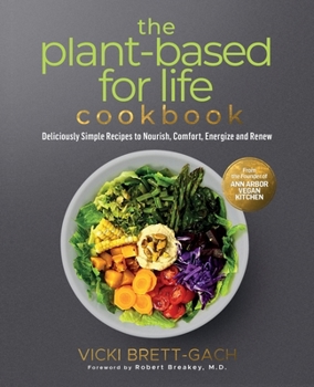 Paperback The Plant-Based for Life Cookbook: Deliciously Simple Recipes to Nourish, Comfort, Energize and Renew Book