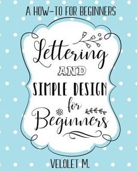 Paperback Lettering & Simple Design for Beginners: A How to for Beginners Book