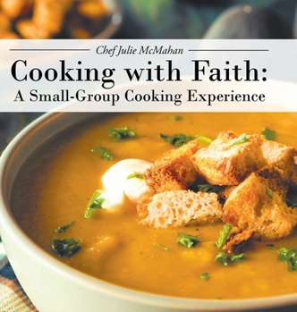 Hardcover Cooking with Faith: A Small-Group Cooking Experience Book