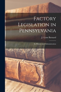Paperback Factory Legislation in Pennsylvania: Its History and Administration Book