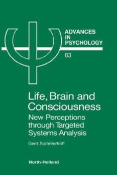 Hardcover Life, Brain and Consciousness: New Perceptions Through Targeted Systems Analysis Volume 63 Book