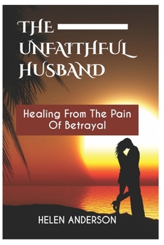 Paperback The Unfaithful Husband: Healing From The Pain Of Betrayal Book