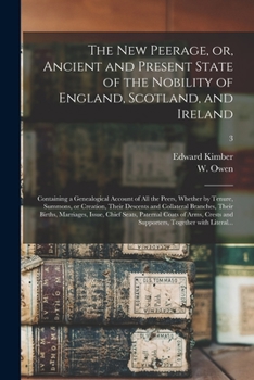 Paperback The New Peerage, or, Ancient and Present State of the Nobility of England, Scotland, and Ireland: Containing a Genealogical Account of All the Peers, Book