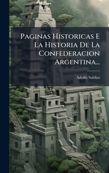 Paginas Historicas E La Historia De La Confederacion Argentina... (Spanish Edition)