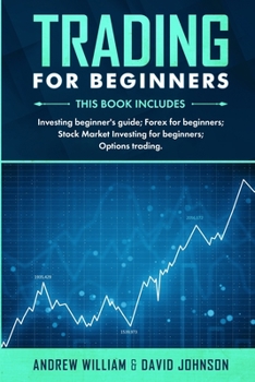 Paperback Trading For Beginners: This book includes: Investing Beginner's Guide; Forex for Beginners; Stock Market Investing for Beginners; Options Tra Book