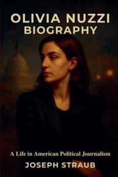 Olivia Nuzzi Biography: A Life in American Political Journalism