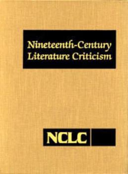 Nineteenth-Century Literature Criticism: Excerpts from Criticism of the Works of Nineteenth-Century Novelists, Poets, Playwrights, Short-Story ... Literature Criticism, 218)