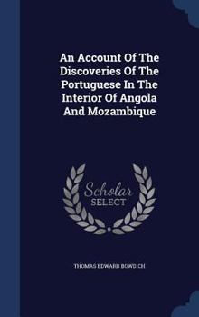 An Account of the Discoveries of the Portuguese in the Interior of Angola and Mozambique: From the Original Manuscripts (Classic Reprint)