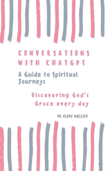 Paperback Conversations With ChatGPT - A Guide to Spiritual Journeys Vol-1: Discovering God's Grace Everyday Book