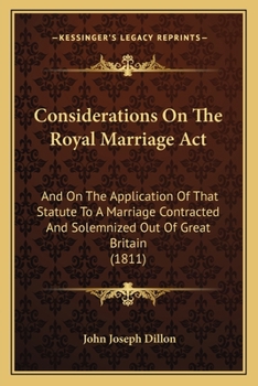 Paperback Considerations On The Royal Marriage Act: And On The Application Of That Statute To A Marriage Contracted And Solemnized Out Of Great Britain (1811) Book