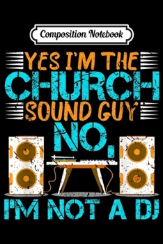 Paperback Composition Notebook: Church Sound Guy No I'm Not A DJ Audio Engineer Mixer Journal/Notebook Blank Lined Ruled 6x9 100 Pages Book