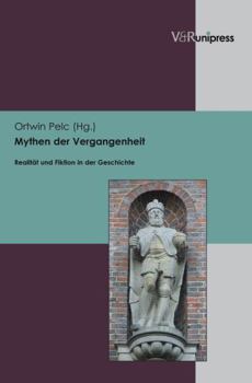 Mythen Der Vergangenheit: Realitat Und Fiktion in Der Geschichte. Jorgen Bracker Zum 75. Geburtstag