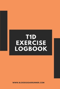 Type 1 Diabetes Exercise Logbook: A logbook to record the effects of exercise on blood sugars for people with type 1 diabetes