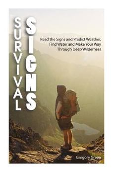 Paperback Survival Signs: Read the Signs and Predict Weather, Find Water and Make Your Way Through Deep Wilderness Book