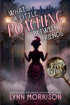 What's a Little Poaching Between Friends: A Victorian Country House Mystery (The Etty and Tris Victorian Mysteries)