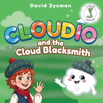 Cloudio and the Cloud Blacksmith: A Magical Scottish Adventure About Friendship and Helping Others (Children's Book Ages 3-5) (The Cloudies)