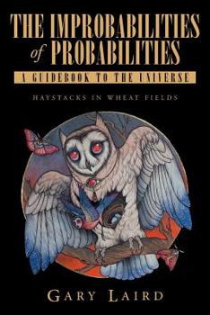 Paperback The Improbabilities of Probabilities: A Guidebook to the Universe: Haystacks in Wheat Fields Book