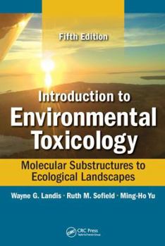 Hardcover Introduction to Environmental Toxicology: Molecular Substructures to Ecological Landscapes, Fifth Edition Book