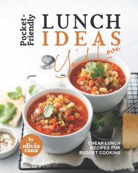 Paperback Pocket-Friendly Lunch Ideas You'd Love: Cheap Lunch Recipes for Budget Cooking Book