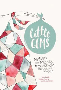 Hardcover Little Gems: Marvels and Musings on Motherhood from Around the World Book