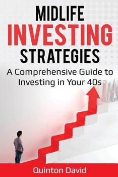 Midlife Investing Strategies: A Comprehensive Guide to Investing in Your 40s