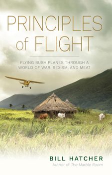 Paperback Principles of Flight: Flying Bush Planes Through a World of War, Sexism, and Meat Book