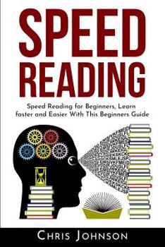 Paperback Speed Reading: Speed Reading for Beginners, Learn Faster and Easier With This Beginners Guide Book