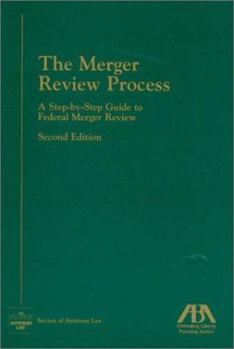 Paperback The Merger Review Process: A Step-by-Step Guide to Federal Merger Review Book