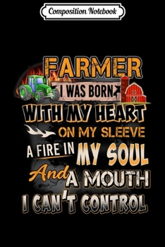 Paperback Composition Notebook: Farmer I Was Born With My Heart On My Sleeve A Fire In My Journal/Notebook Blank Lined Ruled 6x9 100 Pages Book