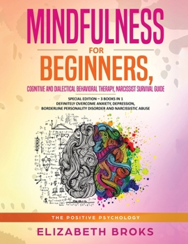 Paperback Mindfulness for beginners, Cognitive and Dialectical Behavioral Therapy, Narcissist Survival Guide: Special Edition - 3 Books in 1 Definitely Overcome Book