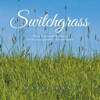 Paperback Switchgrass: Poems About Marriage, Illness, and the Healing Power of Love and Nature Book