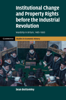 Hardcover Institutional Change and Property Rights Before the Industrial Revolution: Wardship in Britain, 1485-1660 Book