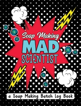 Paperback Soap Making Mad Scientist: A Soap Making Batch Log Book - Handmade Soap Maker's Recipe Journal Notebook - Pop Art Explosion Black Book