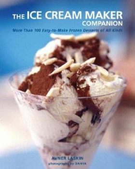 Hardcover The Ice Cream Maker Companion: 100 Easy-To-Make Frozen Desserts of All Kinds Book