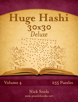 Paperback Huge Hashi 30x30 Deluxe - Easy to Hard - Volume 4 - 255 Logic Puzzles Book