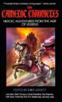 The Camelot Chronicles: Heroic Adventures from the Time of King Arthur - Book  of the Arthurian Anthologies