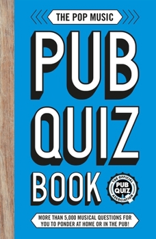 Paperback The Pop Music Pub Quiz Book: More Than 5,000 Musical Questions for You to Ponder at Home or in the Pub! Book