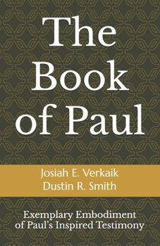 The Book of Paul: Exemplary Embodiment of Paul’s Inspired Testimony (GPT.Bible Series)