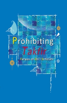 Paperback Prohibiting Takfir: Fatwas of Shi'i Scholars Book