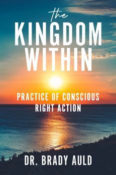 Paperback The Kingdom Within: Practice of Conscious Right Action Book