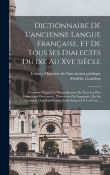 Hardcover Dictionnaire De L'ancienne Langue Française, Et De Tous Ses Dialectes Du Ixe Au Xve Siècle: Composé D'après Le Dépouillement De Tous Les Plus Importan [French] Book