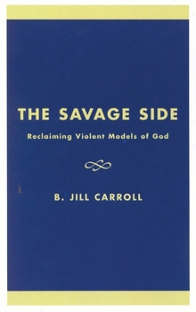 Paperback The Savage Side: Reclaiming Violent Models of God Book