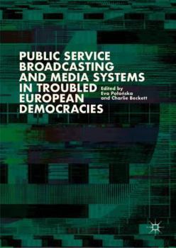Hardcover Public Service Broadcasting and Media Systems in Troubled European Democracies Book