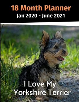 Paperback Jan 2020 - June 2021 18 Month Planner: I Love My Yorkshire Terrier Book