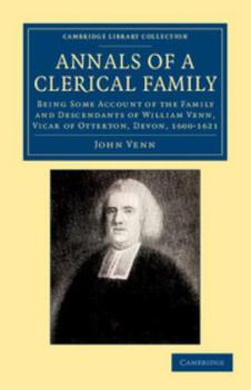 Paperback Annals of a Clerical Family: Being Some Account of the Family and Descendants of William Venn, Vicar of Otterton, Devon, 1600-1621 Book